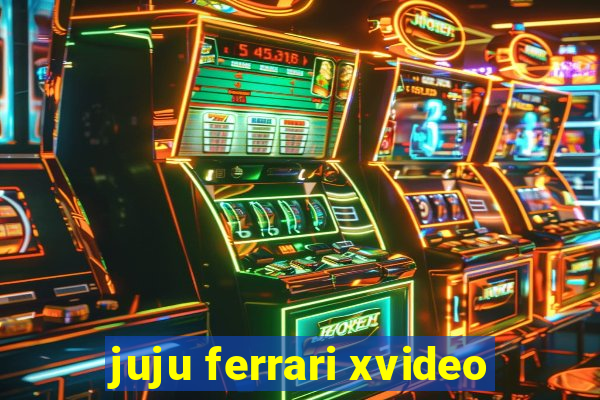 juju ferrari xvideo